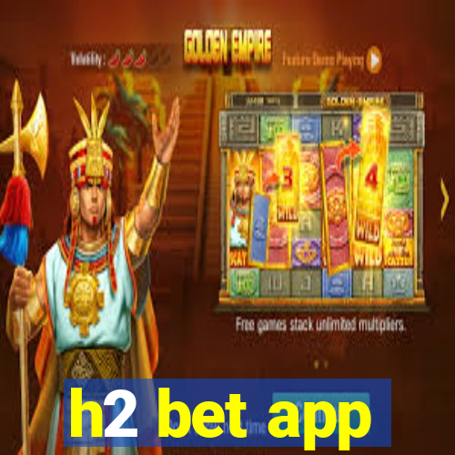 h2 bet app